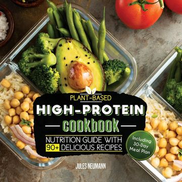 portada Plant-Based High-Protein Cookbook: Nutrition Guide With 90+ Delicious Recipes (Including 30-Day Meal Plan) (Vegan Prep Bodybuilding Cookbook) (en Inglés)