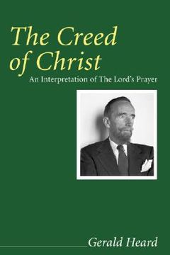 portada the creed of christ: an interpretation of the lord's prayer (en Inglés)