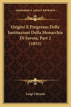 portada Origini E Progresso Delle Instituzioni Della Monarchia Di Savoia, Part 2 (1855) (en Italiano)