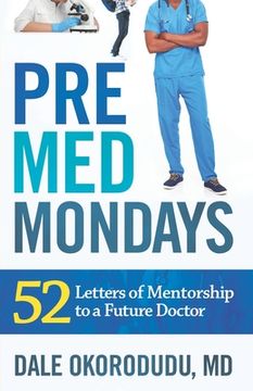 portada PreMed Mondays: 52 Letters of Mentorship to a Future Doctor (in English)