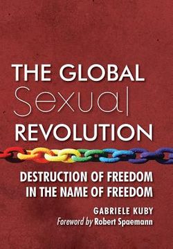 portada The Global Sexual Revolution: Destruction of Freedom in the Name of Freedom (in English)