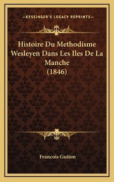 portada Histoire Du Methodisme Wesleyen Dans Les Iles De La Manche (1846) (en Francés)