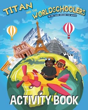 portada Titan and the Worldschoolers Activity Book: An ABC Guide Around the World (en Inglés)