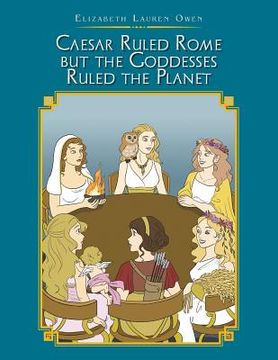 portada Caesar Ruled Rome but the Goddesses Ruled the Planet (en Inglés)