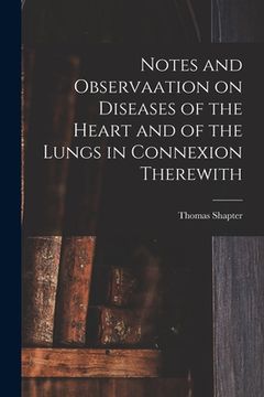 portada Notes and Observaation on Diseases of the Heart and of the Lungs in Connexion Therewith [electronic Resource] (in English)