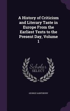 portada A History of Criticism and Literary Taste in Europe From the Earliest Texts to the Present Day, Volume 1