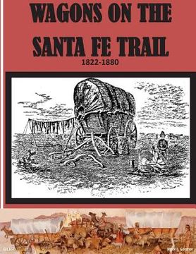 portada Wagons on the Santa Fe Trail 1822 - 1880 (en Inglés)