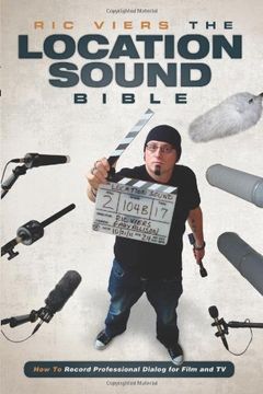 portada The Location Sound Bible: How to Record Professional Dialog for Film and tv (in English)