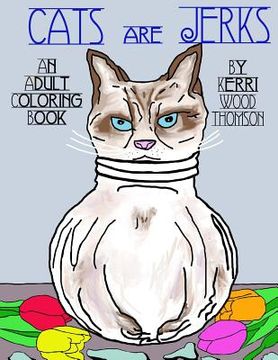 portada Cats Are Jerks: An Adult Coloring Book (en Inglés)