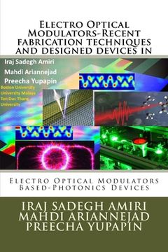 portada Electro Optical Modulators-Recent fabrication techniques and designed devices in: Electro Optical Modulators Based-Photonics Devices (en Inglés)