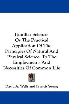 portada familiar science: or the practical application of the principles of natural and physical science, to the employments and necessities of