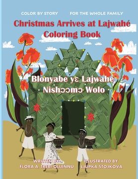 portada Christmas Arrives at Lajwahé Coloring Book/ Blonyabe Yɛ Lajwahe Nishᴐᴐmᴐ Wolo (in English)