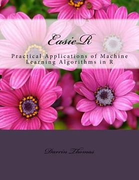 portada EasieR: Practical Applications of Machine Learning Algorithms in R (en Inglés)
