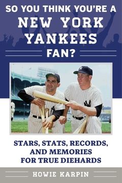 portada So You Think You're a New York Yankees Fan?: Stars, Stats, Records, and Memories for True Diehards (en Inglés)