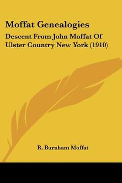 portada moffat genealogies: descent from john moffat of ulster country new york (1910) (in English)