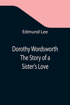 portada Dorothy Wordsworth The Story of a Sister's Love
