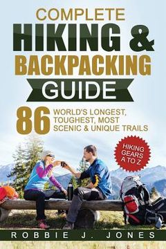 portada Complete Hiking & Backpacking Guide: Hiking Gears A to Z - 86 World's Longest, Toughest, Most Scenic and Unique Trails (en Inglés)