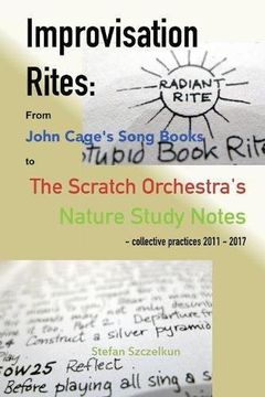 portada Improvisation Rites: : from John Cage's 'Song Books' to the Scratch Orchestra's 'Nature Study Notes'. Collective practices 2011 - 2017