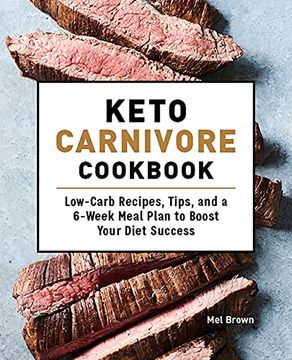 portada Keto Carnivore Cookbook: Low-Carb Recipes, Tips, and a 6-Week Meal Plan to Boost Your Diet Success (en Inglés)