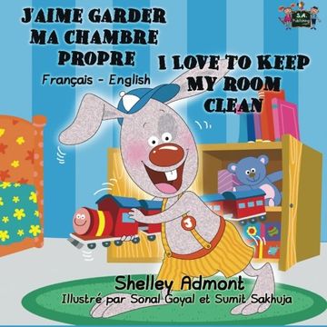 portada J'aime garder ma chambre propre I Love to Keep My Room Clean (Bilingual french books, Children's French Book): french kids books, livres pour enfants, ... Bilingual Collection) (French Edition)