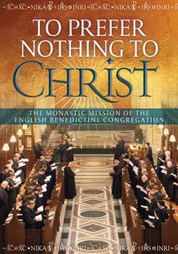 portada To Prefer Nothing to Christ: The Monastic Mission of the English Benedictine Congregation