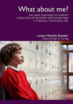 portada What About Me?: Inclusive Strategies to Support Pupils with Attachment Difficulties Make it Through the School Day