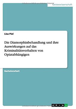 portada Die Diamorphinbehandlung und ihre Auswirkungen auf das Kriminalitätsverhalten von Opiatabhängigen (German Edition)