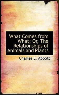 portada what comes from what; or, the relationships of animals and plants (in English)