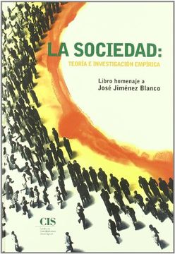portada La Sociedad, Teoría e Investigación Empírica: Estudios en Homenaje a José Jiménez Blanco (Fuera de Colección) (in Spanish)