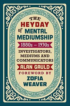 portada The Heyday of Mental Mediumship: 1880S - 1930S: Investigators, Mediums and Communicators (en Inglés)