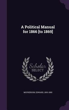 portada A Political Manual for 1866 [to 1869] (en Inglés)