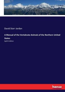 portada A Manual of the Vertebrate Animals of the Northern United States: Eighth Edition (en Inglés)