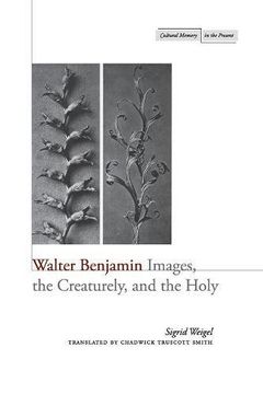 portada Walter Benjamin: Images, the Creaturely, and the Holy (Cultural Memory in the Present) (in English)