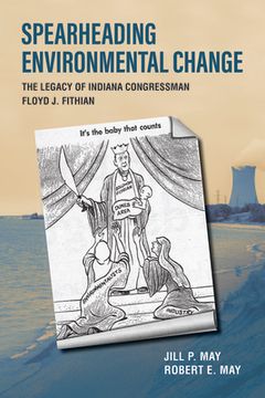 portada Spearheading Environmental Change: The Legacy of Indiana Congressman Floyd J. Fithian (in English)