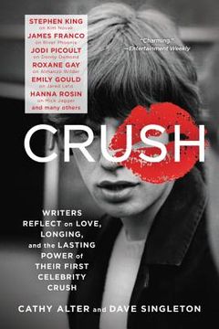 portada Crush: Writers Reflect on Love, Longing, and the Lasting Power of Their First Celebrity Crush (in English)