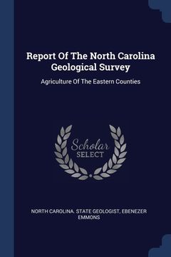 portada Report Of The North Carolina Geological Survey: Agriculture Of The Eastern Counties (in English)