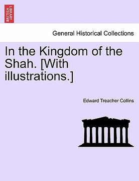 portada in the kingdom of the shah. [with illustrations.] (en Inglés)