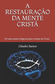 portada A Restauração Da Mente Cristã: De uma mente religiosa para a mente de Cristo (in Portuguese)