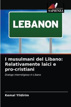 portada I musulmani del Libano: Relativamente laici e pro-cristiani (en Italiano)