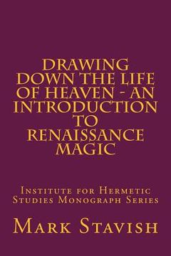 portada Drawing Down the Life of Heaven - An Introduction to Renaissance Magic: Institute for Hermetic Studies Monograph Series (en Inglés)