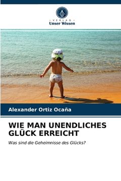 portada Wie Man Unendliches Glück Erreicht (in German)