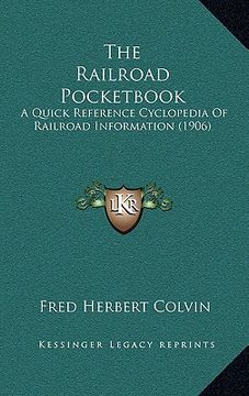 portada the railroad pocketbook: a quick reference cyclopedia of railroad information (1906) (en Inglés)