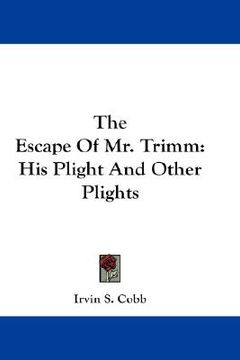 portada the escape of mr. trimm: his plight and other plights (en Inglés)