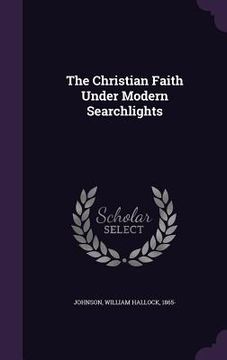 portada The Christian Faith Under Modern Searchlights (en Inglés)