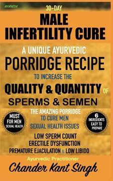 portada 30-Day Male Infertility Cure: A Unique Ayurvedic Porridge Recipe To Increase The Quality & Quantity Of Sperm & Semen (en Inglés)