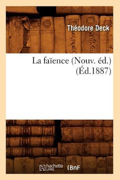 portada La Faïence (Nouv. Éd.) (Éd.1887) (en Francés)