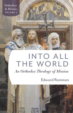 portada Into all the World: An Orthdox Theology of Mission (Orthodoxy & Mission) (en Inglés)