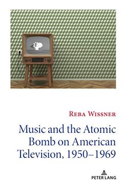portada Music and the Atomic Bomb on American Television, 1950-1969 (14) (Mediating American History) (en Inglés)