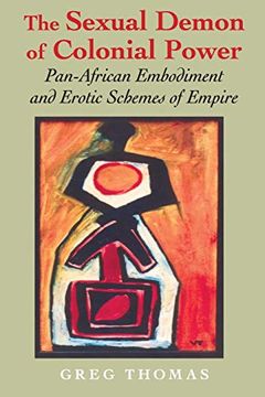 portada The Sexual Demon of Colonial Power: Pan-African Embodiment and Erotic Schemes of Empire (Blacks in the Diaspora) (in English)