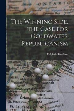 portada The Winning Side, the Case for Goldwater Republicanism (in English)